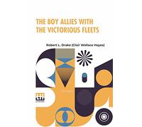 The Boy Allies With The Victorious Fleets: Or, The Fall Of The German Navy