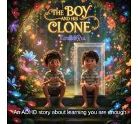 The Boy And His Clone: A powerful ADHD-positive story about a boy whose clone teaches him he doesn't need to change