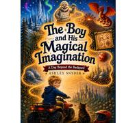 The Boy and His Magical Imagination: A Day Beyond the Backyard (Imagination and Light)