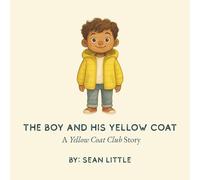 The Boy and His Yellow Coat: A Yellow Coat Club Story