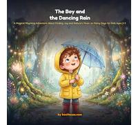THE BOY AND THE DANCING RAIN: A Magical Rhyming Adventure About Finding Joy and Nature's Music on Rainy Days for Kids