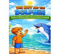 The Boy and the Dolphin: Children's Book to Color and Learn About Frienship (Adventures Under the Sea Collection)