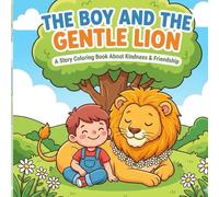 The Boy and the Gentle Lion: A Story Coloring Book About Kindness & Friendship