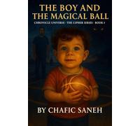 The Boy and the Magical Ball: Chronicle Universe (The Cipher Series. The time traveler)