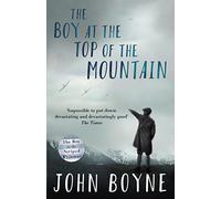 The Boy At The Top Of The Mountain: John Boyne
