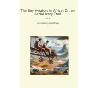 The Boy Aviators in Africa; Or, an Aerial Ivory Trail (Classic Books)