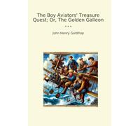 The Boy Aviators' Treasure Quest; Or, The Golden Galleon (Classic Books)