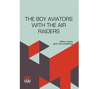 The Boy Aviators With The Air Raiders: A Story Of The Great World War