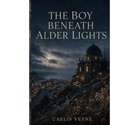 The Boy Beneath Alder Lights: A Literary Romance About Loneliness, Healing, and Staying