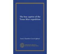 The boy captive of the Texas Mier expedition