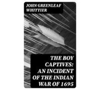 The Boy Captives: An Incident Of The Indian War Of 1695 (ebook)