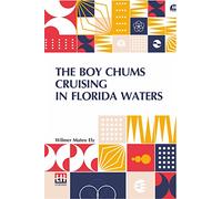 The Boy Chums Cruising In Florida Waters: Or, The Perils And Dangers Of The Fishing Fleet