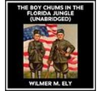 The Boy Chums In The Florida Jungle (Unabridged)