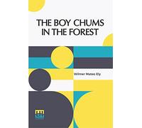 The Boy Chums In The Forest: Or, Hunting For Plume Birds In The Florida Everglades