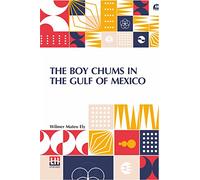 The Boy Chums In The Gulf Of Mexico: Or, On A Dangerous Cruise With The Greek Spongers