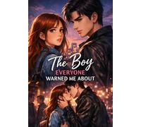 The Boy Everyone Warned Me About: A Slow-Burn Teen Romance About a Dangerous Boy, Hidden Truths, and the Love That Changes Everything (Falling for him 2.0)