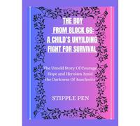 THE BOY FROM BLOCK 66: A CHILD’S UNYIELDING FIGHT FOR SURVIVAL: The Untold Story of Courage, Hope, and Heroism Amid the Darkness of Auschwitz