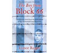 The Boy from Block 66: The Children Saved from the Death March by the Buchenwald Camp Resistance
