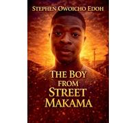 THE BOY FROM STREET MAKAMA: A story that resonates with the universal themes of struggle, resilience, and the unwavering power of faith