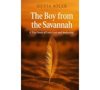 The Boy from the Savannah: A True Story of Love, Loss and Awakening