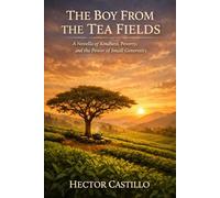The Boy From the Tea Fields: A Novella of Kindness, Poverty, and the Power of Small Generosity