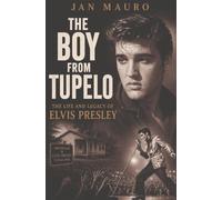 The Boy from Tupelo: The Life and Legacy of Elvis Presley