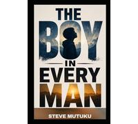 THE BOY IN EVERY MAN: Why Men Struggle, What Shaped Them, and How They Finally Break Free (CRACKS IN THE ARMOUR)