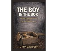 The Boy in the Box: America’s Unknown Child and the Case That Wouldn’t Die (The Children the World Missed: A True Crime Series on Silence, Failure, and the Cost of Not Acting)