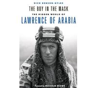 The Boy in the Mask: The Hidden World of Lawrence of Arabia
