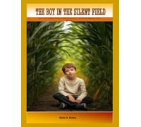 The Boy In The Silent Field: Uncover Hidden Powers And Secrets In A World Of Mystery And wonder