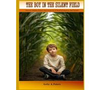 The Boy In The Silent Field: Uncover Hidden Powers And Secrets In A World Of Mystery And wonder