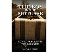 The Boy in the Suitcase: How Love Survived the Darkness