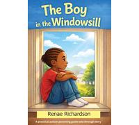The Boy in the Windowsill: From Denial to Direction The Playbook That Helped My Son Go from Failing to Flourishing