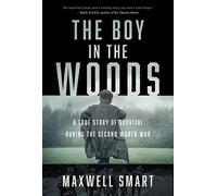 The Boy in the Woods: A True Story of Survival During the Second World War