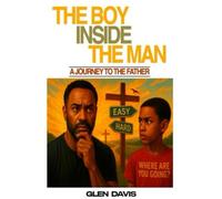 The Boy Inside The Man: A Journey To The Father