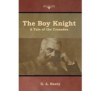 The Boy Knight: A Tale of the Crusades