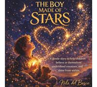 The boy made of stars: A gentle story to help children believe in themselves, understand emotions, and shine from within (near to heart - stories that stay)