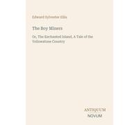 The Boy Miners: Or, The Enchanted Island, A Tale of the Yellowstone Country