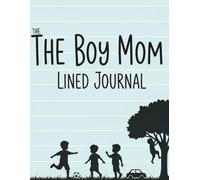 The Boy Mom Lined Journal: 8.5x11 140 Page Notebook | A Perfect Gift for Mothers of Sons, Toddlers & Teenagers | Funny Mom Life Quote Cover