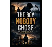 The Boy Nobody Chose: How I Lost Myself Looking for Love, Family, and a Place to Belong