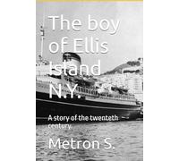 The boy of Ellis Island N.Y.: A story of the twenteth century.