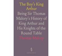 The Boy’s King Arthur: Being Sir Thomas Malory's History of King Arthur and His Knights of the Round Table