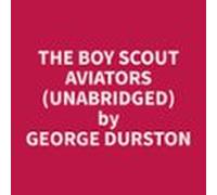 The Boy Scout Aviators (Unabridged)