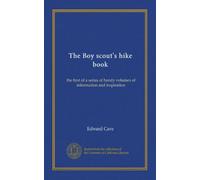 The Boy scout's hike book: the first of a series of handy volumes of information and inspiration