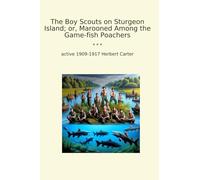 The Boy Scouts on Sturgeon Island; or, Marooned Among the Game-fish Poachers (Classic Books)