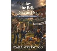 The Boy, the Bell, and the Rescue Dog: A Later-In-Life Small-Town Romance (Mercy Bell Rescue Hearts)
