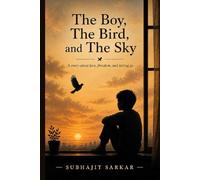 The Boy, The Bird, and The Sky: Part I: A story about love, freedom, and letting go (Whispers of the Sky)