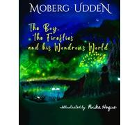 The Boy, the Fireflies and his Wondrous World: An adventure-filled mystery inspired by real-life events - Ideal gift for young Planet Protectors