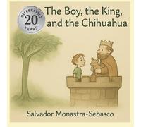 The Boy, the King, and the Chihuahua: A Storybook for Children Ages 6 to 11 (Roots of Meaning)