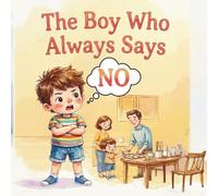 The Boy Who Always Says NO: General story book for children age 4 - 8: respect, good manners, following instructions